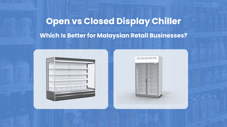 Open VS Closed Display Chiller Which Is Better for Malaysian Retail Businesses